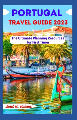 Portugal Travel Guide 2023 The Ultimate Planning Resources for First Timer