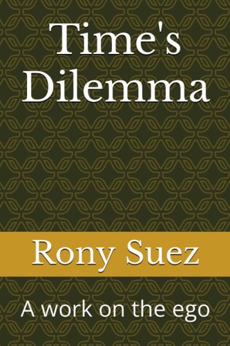 Time's Dilemma A Work on the Ego