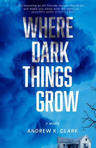 Where Dark Things Grow A Novel