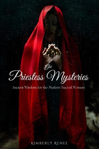 The Priestess Mysteries Ancient Wisdom For The Modern Sacred Woman