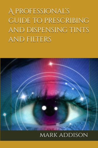 A Professional's Guide to Prescribing and Dispensing Tints and Filters