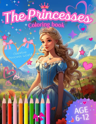 The Princesses. Coloring Book Awesome Coloring Book with Princesses for Children Aged 6-10