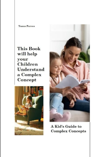 This Book Will Help Your Children Understand a Complex Concept A Kid's Guide to Complex Concepts