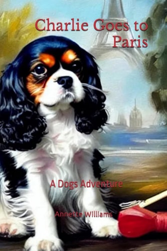Charlie Goes to Paris A Dog's Adventure