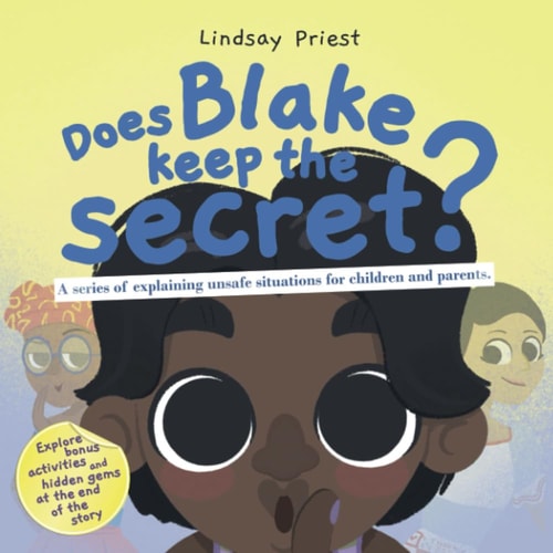 Does Blake Keep the Secret? A Series of Explaining Unsafe Situations for Children and Parents.