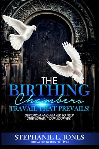 The Birthing Chambers Travail that Prevails