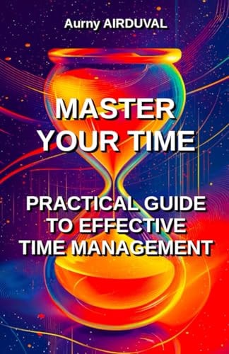 Master Your Time Practical Guide To Effective Time Management