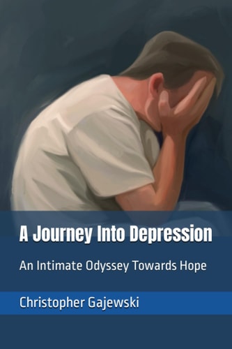 A Journey Into Depression An Intimate Odyssey Towards Hope