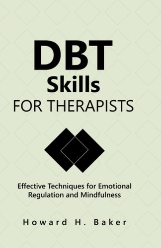 DBT Skills for Therapists Effective Techniques for Emotional Regulation and Mindfulness