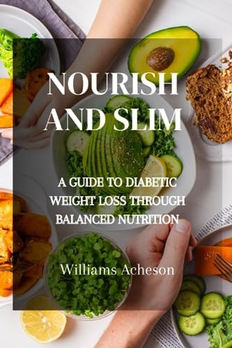 Nourish and Slim A Guide to Diabetic Weight Loss Through Balanced Nutrition