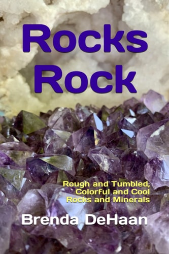 Rocks Rock Rough and Tumbled, Colorful and Cool Rocks and Minerals