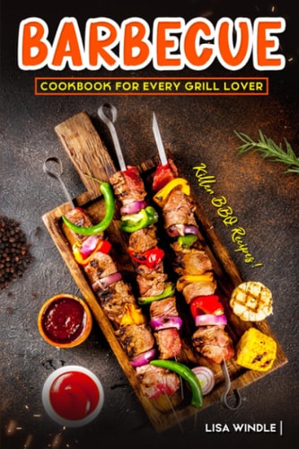 Barbecue Cookbook for Every Grill Lover Killer BBQ Recipes