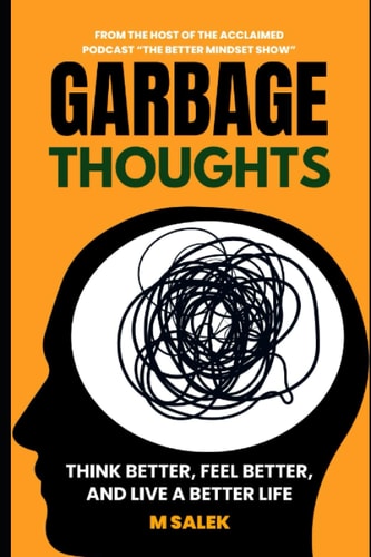 Garbage Thoughts Think Better, Feel Better, and Live a Better Life