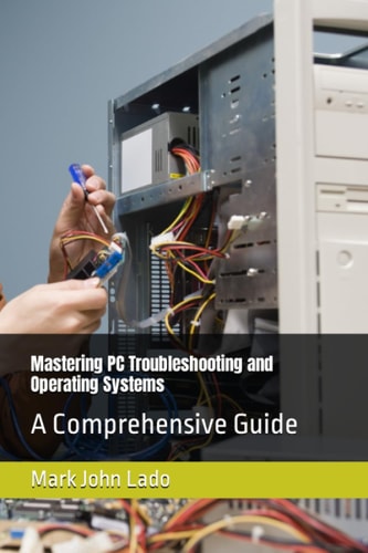 Mastering PC Troubleshooting and Operating Systems A Comprehensive Guide