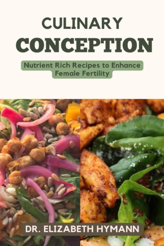 Culinary Conception Nutrient Rich Recipes To Enhance Female Fertility