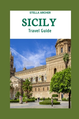 Sicily Travel Guide 2024 Sicily Odyssey: Crafting Your Epic Journey in the Year 2024