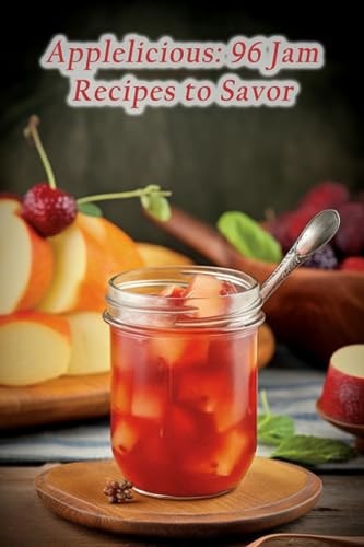 Applelicious 96 Jam Recipes to Savor