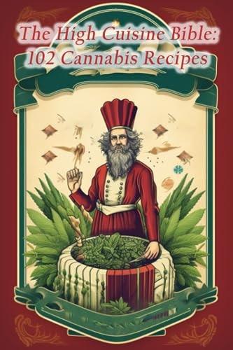The High Cuisine Bible 102 Cannabis Recipes