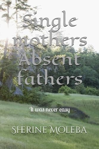Single Mothers Absent Fathers It was Never Easy