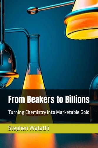 From Beakers to Billions Turning Chemistry Into Marketable Gold