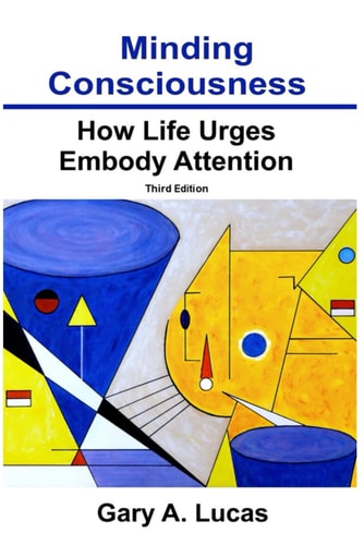 Minding Consciousness How Life Urges Embody Attention