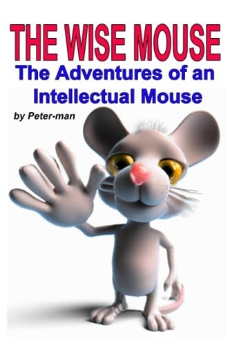 The Wise Mouse The Adventures of an Intellectual Mouse