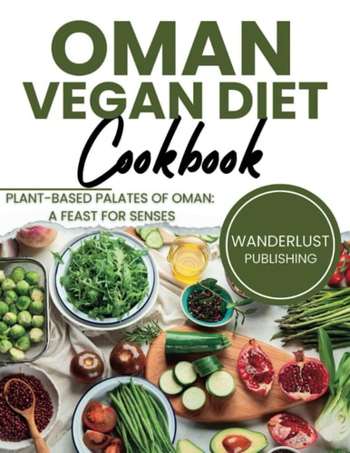 Oman Vegan Diet Cookbook Plant Based Palates Of Oman: A Feast For Senses