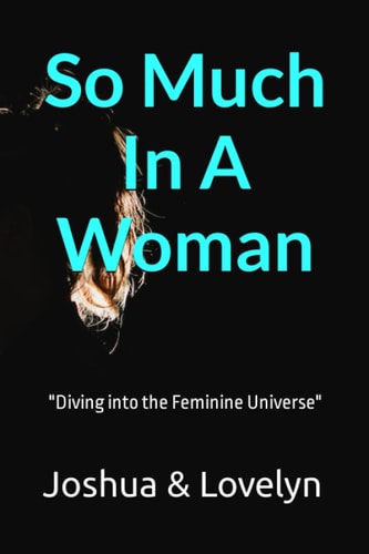So Much In A Woman "Diving Into the Feminine Universe"