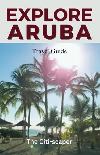 Aruba Travel Guide A Journey Through the Vibrant Charms of Aruba