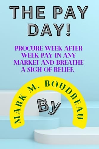 The Payday! Procure Week After Week Pay in Any Market and Breathe a Sigh of Relief.