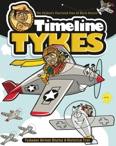Timeline Tykes - The Children's Illustrated View of World History Tuskegee Airmen Blazing A Historical Trail