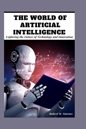 The World of Artificial Intelligence Exploring the Future of Technology and Innovation