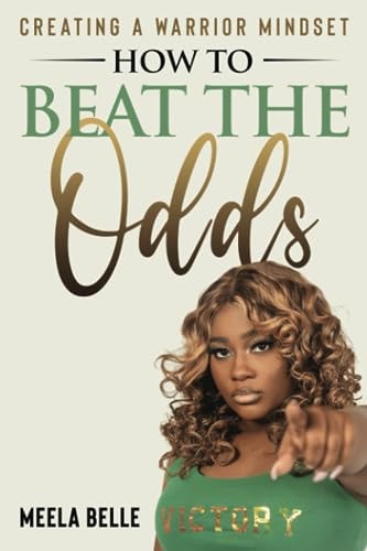 How To Beat The Odds Creating A Warrior Mindset