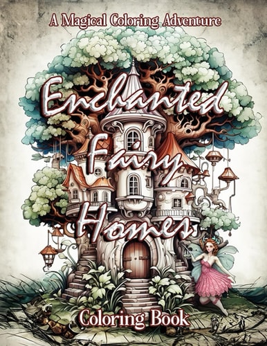 Enchanted Fairy Homes Coloring Book A Magical Coloring Adventure