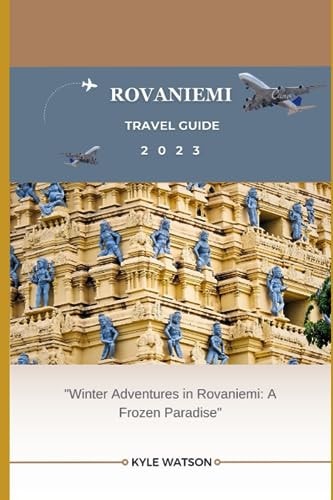 Rovaniemi Travel Guide 2023 "Winter Adventures in Rovaniemi: A Frozen Paradise"