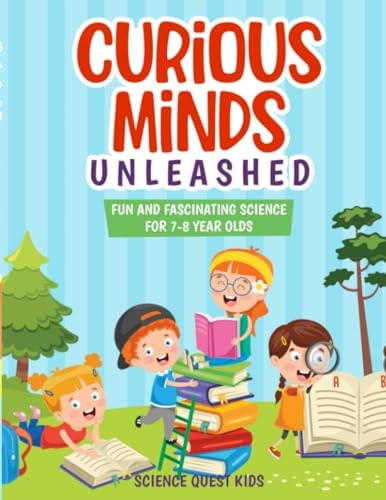 Curious Minds Unleashed Fun and Fascinating Science for 7-8 Year Olds.