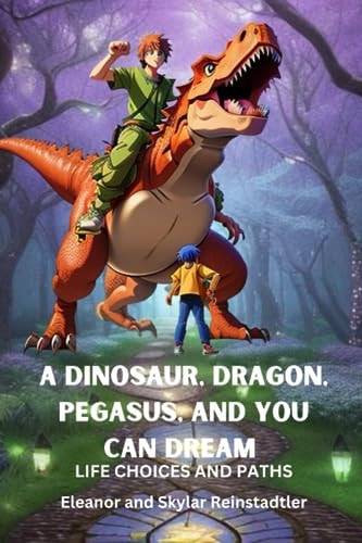 A Dinosaur, Dragon, Pegasus, and You Can Dream - Life Choices and Paths