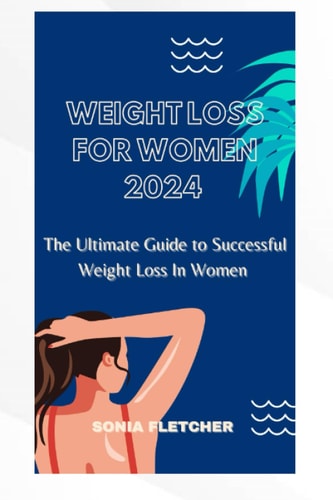 Weight Loss for Women 2024 The Ultimate Guide to Successful Weight Loss for Women