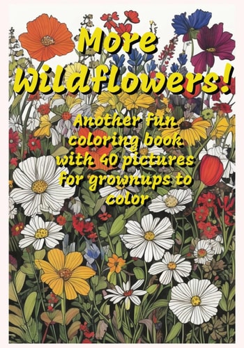 More Wildflowers! Another Fun Coloring Book with 40 Pictures for Grownups to Color