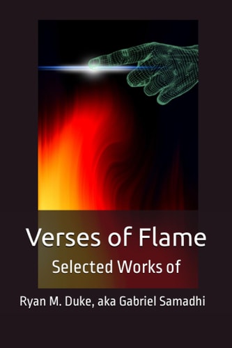 Verses of Flame Selected Works of Ryan M. Duke Aka Gabriel Samadhi