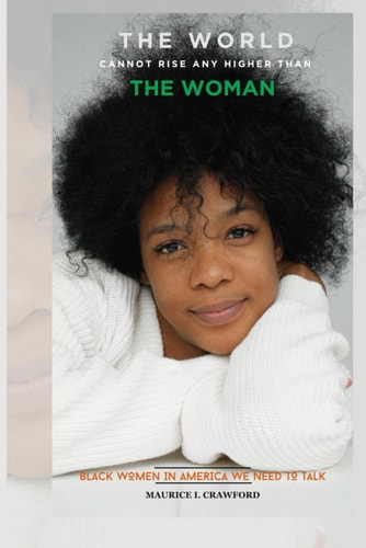 The World Cannot Rise Any Higher Than the Woman Black Women in America We Need to Talk