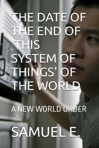 The Date of the End of 'This System of Things' of the World A New World Order