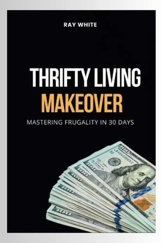 Thrifty Living Makeover Mastering Frugality in 30 Days