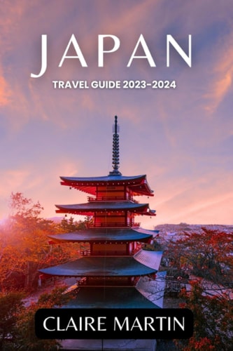Japan Travel Guide 2023-2024 Unveiling Cuisine, Culture, Accommodation, and More Delights
