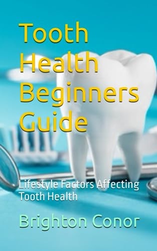 Tooth Health Beginners Guide Lifestyle Factors Affecting Tooth Health