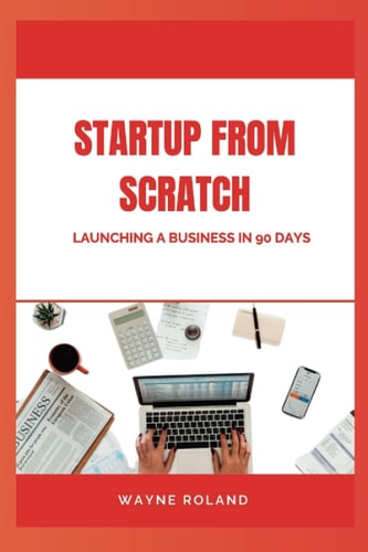 Startup from Scratch Launching a Business in 90 Days