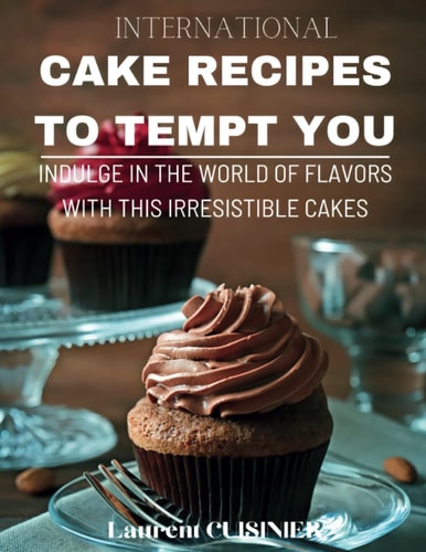International Cake Recipes To Tempt You Indulge in a World of Flavors with this Irresistible Cakes
