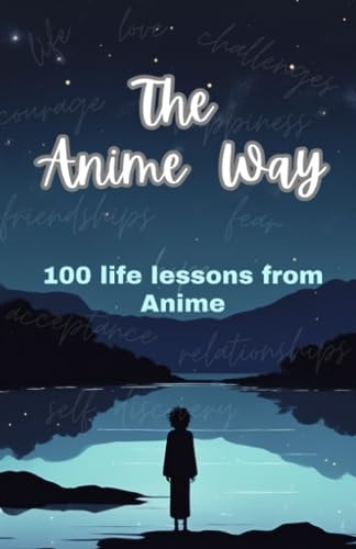 The Anime Way 100 Life Lessons from Anime