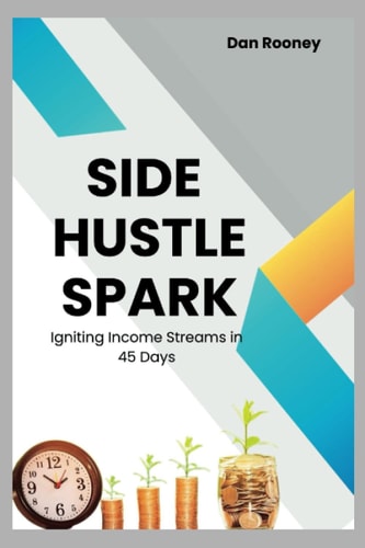 Side Hustle Spark Igniting Income Streams in 45 Days