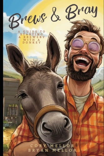 Brews and Bray A Guide to Starting a Brewery with a Donkey